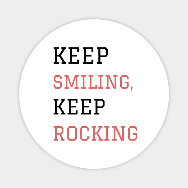 Keep smiling keep rocking Magnet by BigtoFitmum27